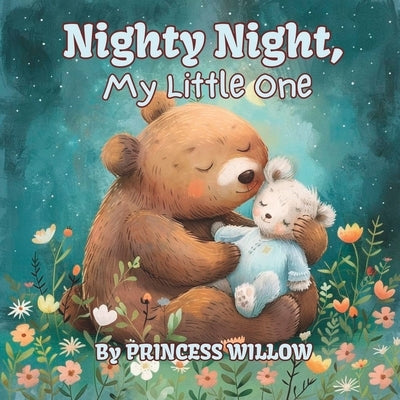 Nighty Night: A Soothing Rhyming Bed Time Book for Baby to Sleep by Willow, Princess