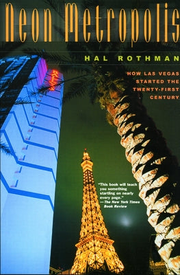 Neon Metropolis: How Las Vegas Started the Twenty-First Century by Rothman, Hal
