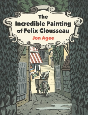 The Incredible Painting of Felix Clousseau by Agee, Jon
