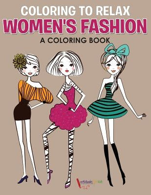 Coloring to Relax: Women's Fashion, a Coloring Book by For Kids, Activibooks