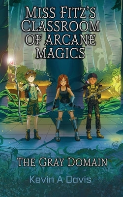 Miss Fitz's Classroom of Arcane Magics: The Gray Domain by Davis