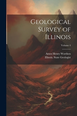 Geological Survey of Illinois; Volume 4 by Worthen, Amos Henry
