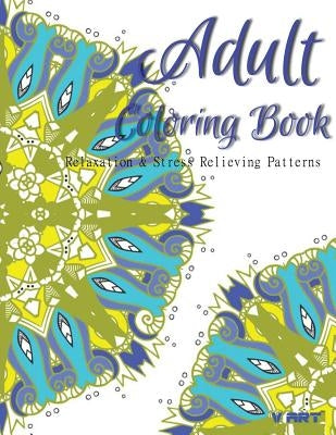 Adult Coloring Book: Coloring Books For Adults: Relaxation & Stress Relieving Patterns by Suwannawat, Tanakorn