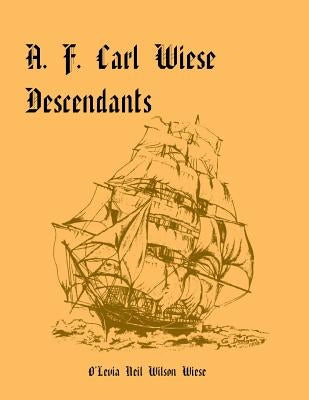 A. F. Carl Wiese Descendants by Wiese, O'Levia Neil Wilson