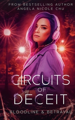 Circuits Of Deceit by Chu, Angela Nicole