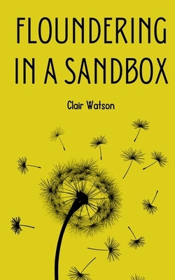 Floundering in a Sandbox by Watson, Clair
