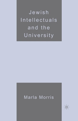 Jewish Intellectuals and the University by Morris, M.