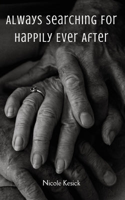 Always Searching For Happily Ever After by Kesick, Nicole