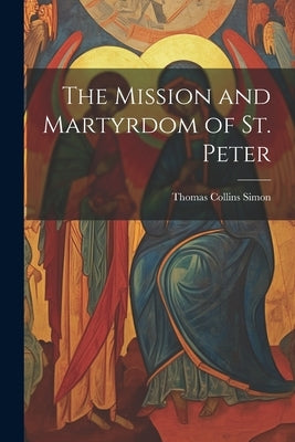 The Mission and Martyrdom of St. Peter by Simon, Thomas Collins