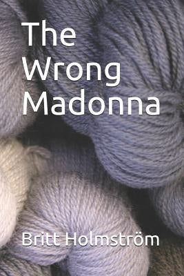 The Wrong Madonna by Holmstrom, Britt