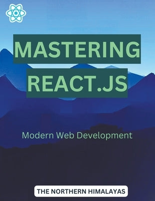 Mastering React.js: Modern Web Development by Himalayas, The Northern