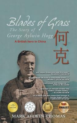 Blades of Grass: The Story of George Aylwin Hogg by Thomas, Mark Aylwin