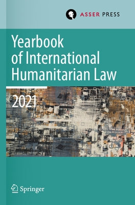 Yearbook of International Humanitarian Law, Volume 24 (2021): Cultures of International Humanitarian Law by Krieger, Heike
