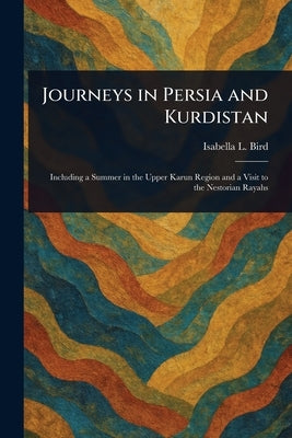 Journeys in Persia and Kurdistan by Bird, Isabella L. (Isabella Lucy)