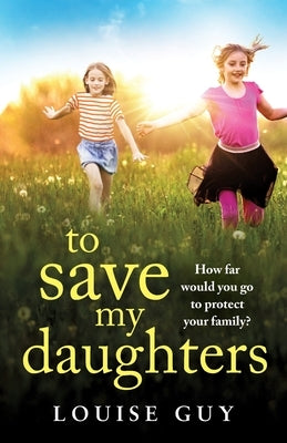 To Save My Daughters by Guy, Louise