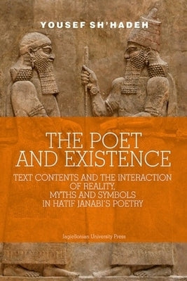 The Poet and Existence: Text Contents and the Interaction of Reality, Myths and Symbols in Hatif Janabi's Poetry by