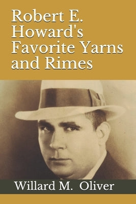 Robert E. Howard's Favorite Yarns and Rimes by Oliver, Willard M.