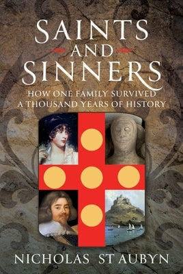Saints & Sinners: How My Family Survived a Thousand Years of History by St Aubyn, Nicholas