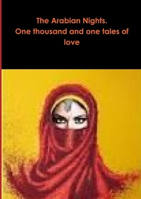 The Arabian Nights. One thousand and one tales of love by Traditional