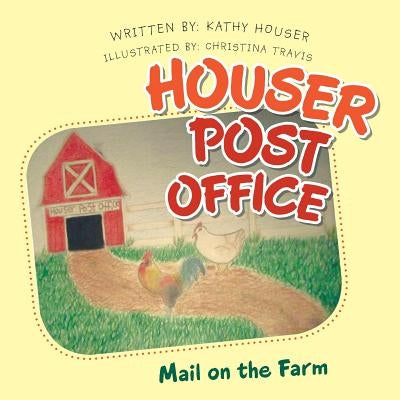 Houser Post Office: Mail on the Farm by Houser, Kathy