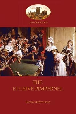 The Elusive Pimpernel (Aziloth Books) by Orczy, Baroness Emma