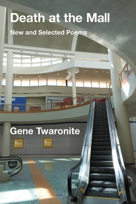 Death at the Mall: New and Selected Poems by Twaronite, Gene