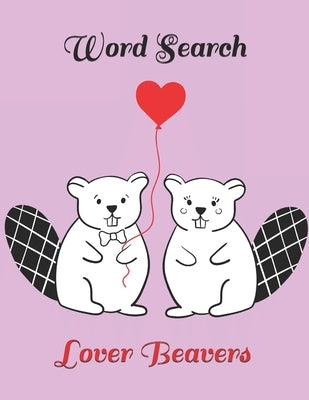 Valentine Word Search: Lover Beavers, Large Print Word Puzzle, Activity Book for Kids & Adult by Word Search Books, Valentine