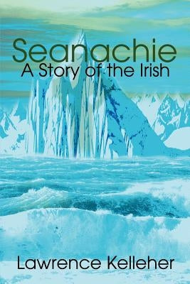 Seanachie: A Story of the Irish by Kelleher, Lawrence R.