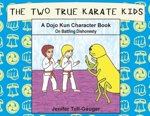 The Two True Karate Kids: A Dojo Kun Character Book on Battling Dishonesty by Tull-Gauger, Jenifer
