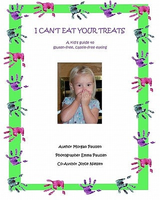 I Can't Eat Your Treats - a kid's guide to gluten-free, casein-free eating by Paulsen, Emma