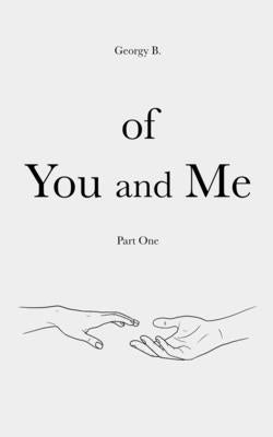 Of You and Me: Part One by B, Georgy