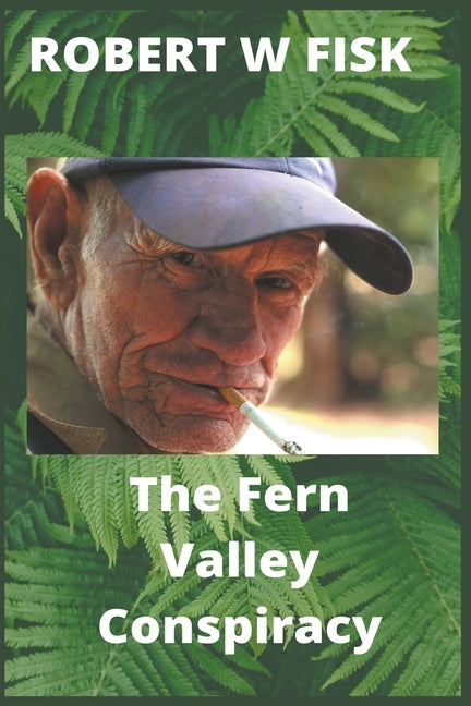 The Fern Valley Conspiracy by Fisk, Robert W.