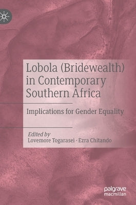 Lobola (Bridewealth) in Contemporary Southern Africa: Implications for Gender Equality by Togarasei, Lovemore