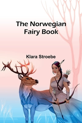 The Norwegian Fairy Book by Stroebe, Klara