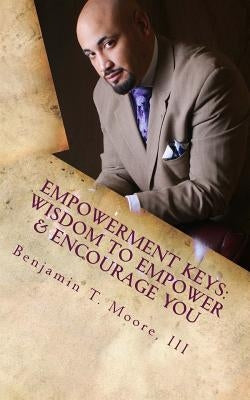Empowerment Keys: Nuggets to Empower & Encourage YOU in Every Situation by Moore, III Benjamin T.