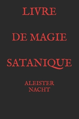 Livre de Magie Satanique by Nacht, Aleister