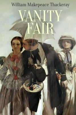 Vanity Fair: A Novel without a Hero by Thackeray, William Makepeace