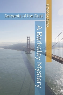 Serpents of the Dust: A Berkeley Mystery by Dixon, Graham A.