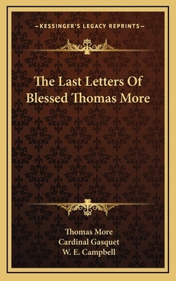 The Last Letters Of Blessed Thomas More by More, Thomas