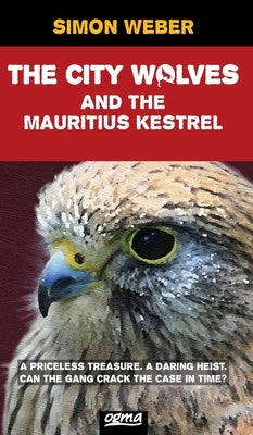 The City Wolves And The Mauritius Kestrel (A Scout Detectives Mystery) by Simon, Weber