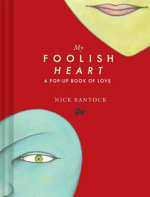 My Foolish Heart: A Pop-Up Book of Love: (Pop-Up Book, Romantic Book, Gift for Partners) by Bantock, Nick