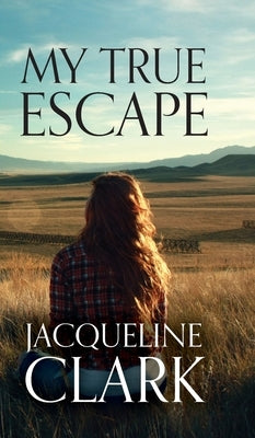 My True Escape by Clark, Jacqueline