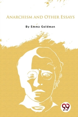 Anarchism and Other Essays by Goldman, Emma