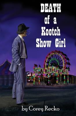 Death of a Kootch Show Girl by Recko, Corey