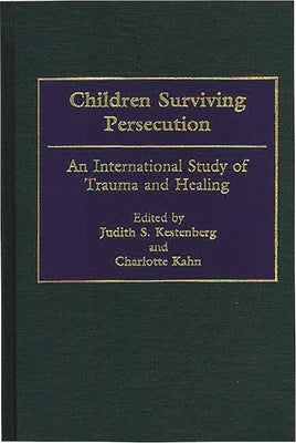 Children Surviving Persecution: An International Study of Trauma and Healing by Kestenberg, Judith S.