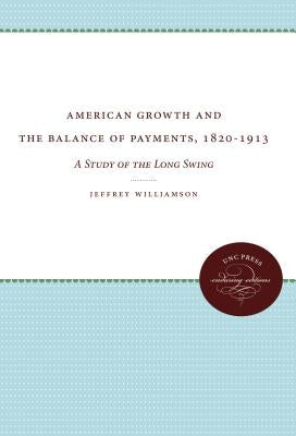 American Growth and the Balance of Payments, 1820-1913: A Study of the Long Swing by Williamson, Jeffrey