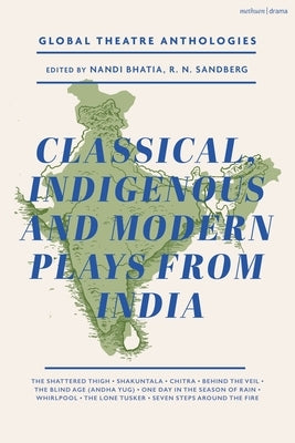 Global Theatre Anthologies: Classical and Modern Plays from India by Bhasa
