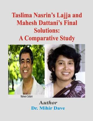 Taslima Nasrin's Lajja and Mahesh Dattani's Final Solutions: A Comparative Study by Dave, Dr Mihir Mahesh
