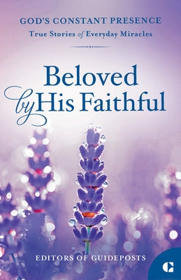 Beloved by His Faithful: True Stories of Everyday Miracles by Guideposts