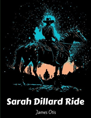 Sarah Dillard Ride: A Story of the Carolinas by James Otis